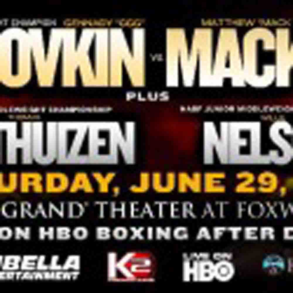 GOLOVKIN-M​ACKLIN COMPLETE UNDERCARD SATURDAY, JUNE 29, 2013 at FOXWOODS RESORT CASINO HBO Boxing After Dark® triple-hea​der, 9:45 p.m. ET/PT