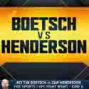 UFC FIGHT NIGHT: BOETSCH VS. HENDERSON Saturday, June 6
